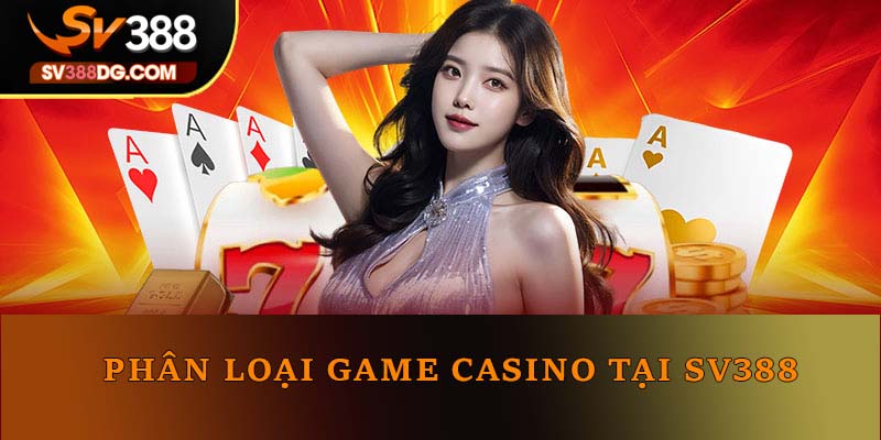 3 phân loại game casino tại SV388 3 phân loại game casino tại SV388