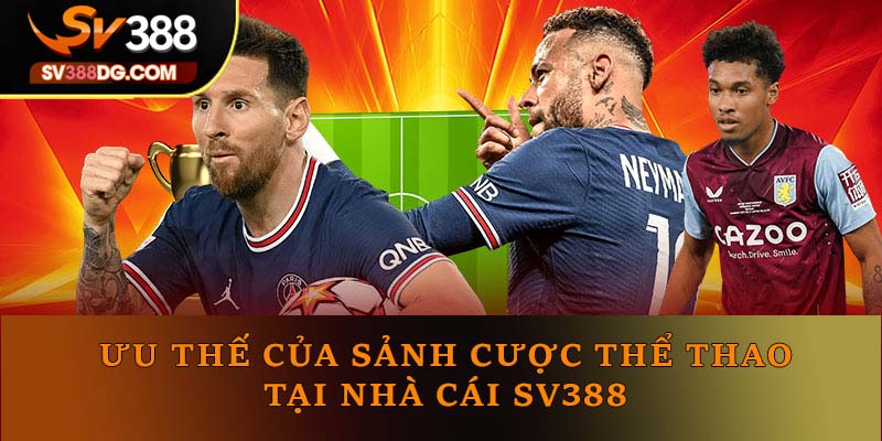 Toàn bộ ưu thế của sảnh cược thể thao tại nhà cái SV388 Toàn bộ ưu thế của sảnh cược thể thao tại nhà cái SV388